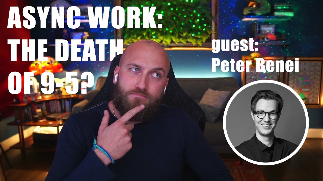 Webinar: Async Work: The Death of 9-5 Work? Guest with Peter Benei