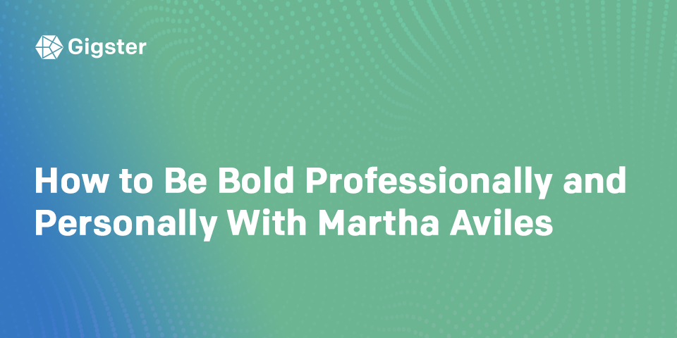 Brave Women at Work Podcast: How To Be Bold Professionally And Personally With Martha Aviles