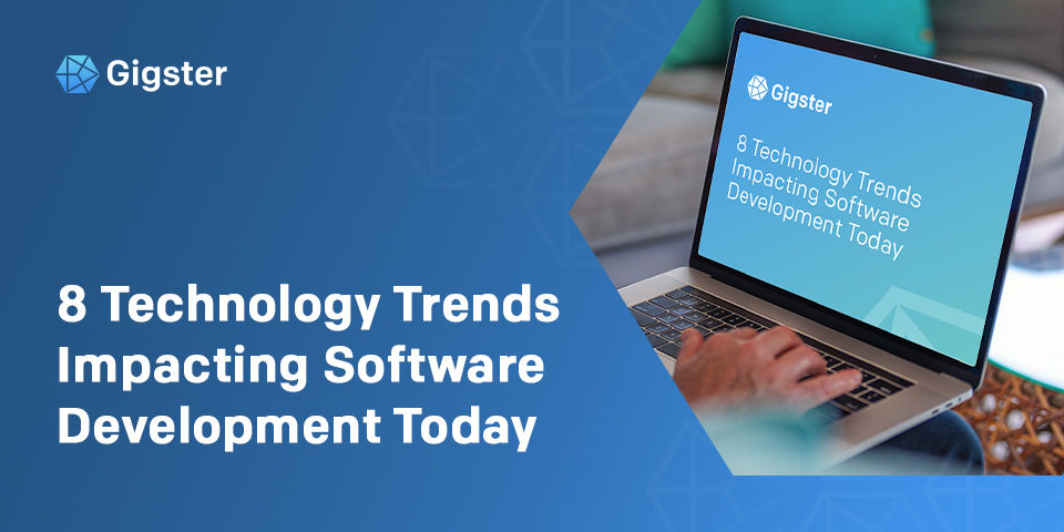 Gigster eBook: 8 Technology Trends Impacting Software Development Today
