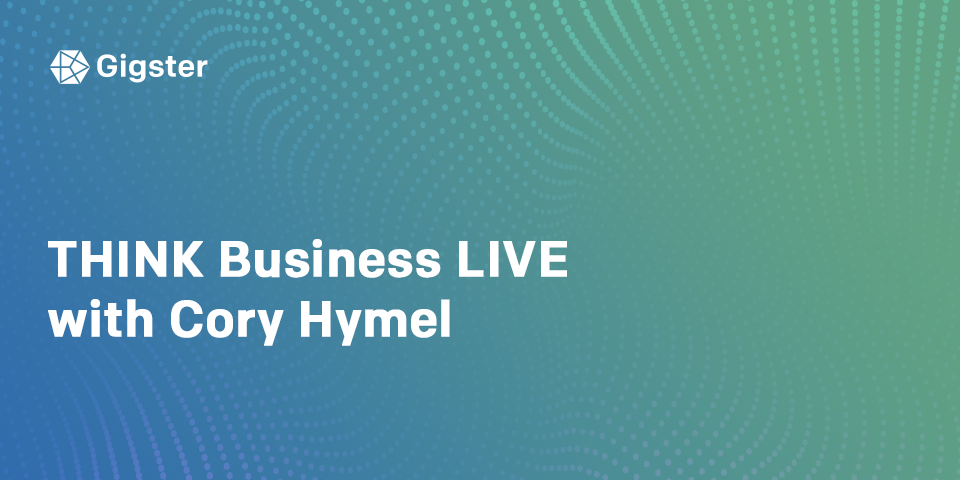 THINK Business LIVE with Cory Hymel, VP of Product & Research at Gigster